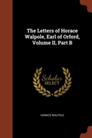 Letters of Horace Walpole, Earl of Orford, Volume II, Part B