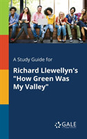 Study Guide for Richard Llewellyn's "How Green Was My Valley"