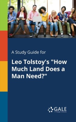 Study Guide for Leo Tolstoy's "How Much Land Does a Man Need?"