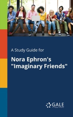 Study Guide for Nora Ephron's "Imaginary Friends"