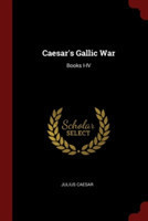 Caesar's Gallic War Books I-IV