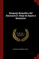 Bosquejo Biografico del Almirante D. Diego de Egues y Beaumont