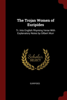 THE TROJAN WOMEN OF EURIPIDES: TR. INTO