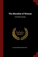 THE MORALITY OF WOMAN: AND OTHER ESSAYS