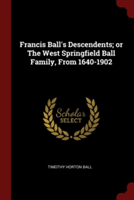 FRANCIS BALL'S DESCENDENTS; OR THE WEST