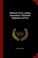 History of Col. James Scamman's Thirtieth Regiment of Foot