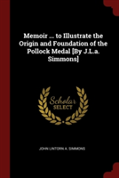 Memoir ... to Illustrate the Origin and Foundation of the Pollock Medal [By J.L.a. Simmons]