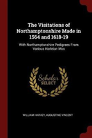 THE VISITATIONS OF NORTHAMPTONSHIRE MADE