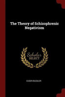 THE THEORY OF SCHIZOPHRENIC NEGATIVISM