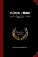 THE BATTLE OF MALDON: AND SHORT POEMS FR