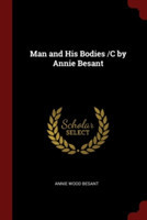 MAN AND HIS BODIES  C BY ANNIE BESANT