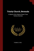 TRINITY CHURCH, BERMUDA: A SKETCH OF ITS