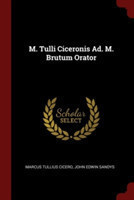 M. Tulli Ciceronis Ad. M. Brutum Orator