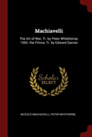 MACHIAVELLI: THE ART OF WAR, TR. BY PETE