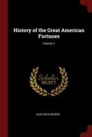 History of the Great American Fortunes; Volume 1