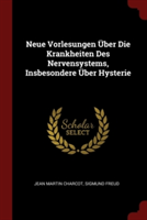 Neue Vorlesungen Uber Die Krankheiten Des Nervensystems, Insbesondere Uber Hysterie
