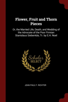 FLOWER, FRUIT AND THORN PIECES: OR, THE