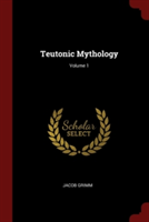 TEUTONIC MYTHOLOGY; VOLUME 1