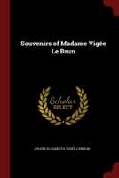 Souvenirs of Madame Vigee Le Brun