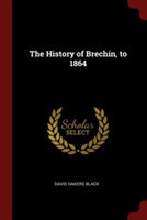 THE HISTORY OF BRECHIN, TO 1864