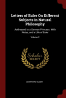 Letters of Euler On Different Subjects in Natural Philosophy: Addressed to a German Princess. With Notes, and a Life of Euler; Volume 2