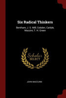 Six Radical Thinkers: Bentham, J. S. Mill, Cobden, Carlyle, Mazzini, T. H. Green