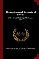 The Agricola and Germania of Tacitus: With a Revised Text, English Notes, and Maps