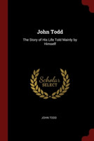 JOHN TODD: THE STORY OF HIS LIFE TOLD MA