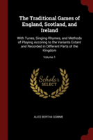 The Traditional Games of England, Scotland, and Ireland: With Tunes, Singing-Rhymes, and Methods of Playing Accoring to the Variants Extant and Record