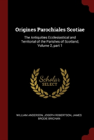 ORIGINES PAROCHIALES SCOTIAE: THE ANTIQU