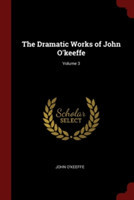 Dramatic Works of John O'Keeffe; Volume 3