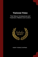 Varicose Veins: Their Nature, Consequences and Treatment, Palliative and Curative