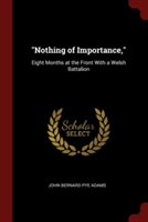 NOTHING OF IMPORTANCE, : EIGHT MONTHS A