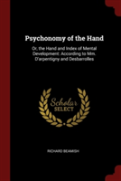 Psychonomy of the Hand: Or, the Hand and Index of Mental Development: According to Mm. D'arpentigny and Desbarrolles