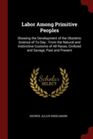 LABOR AMONG PRIMITIVE PEOPLES: SHOWING T