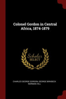 COLONEL GORDON IN CENTRAL AFRICA, 1874-1