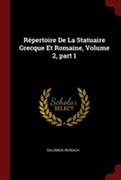 Repertoire de la Statuaire Grecque Et Romaine, Volume 2, Part 1