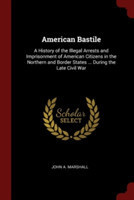 AMERICAN BASTILE: A HISTORY OF THE ILLEG