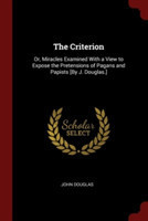 THE CRITERION: OR, MIRACLES EXAMINED WIT