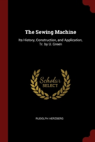 THE SEWING MACHINE: ITS HISTORY, CONSTRU