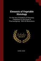 ELEMENTS OF VEGETABLE HISTOLOGY: FOR THE