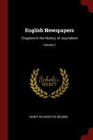 English Newspapers: Chapters in the History of Journalism; Volume 2
