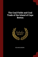 Coal Fields and Coal Trade of the Island of Cape Breton