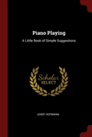 Piano Playing: A Little Book of Simple Suggestions