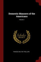 Domestic Manners of the Americans; Volume 1