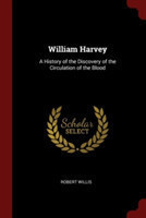 WILLIAM HARVEY: A HISTORY OF THE DISCOVE