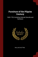 Furniture of the Pilgrim Century: 1620-1720, Including Colonial Utensils and Hardware