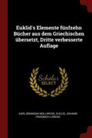 Euklid's Elemente Funfzehn Bucher Aus Dem Griechischen Ubersetzt, Dritte Verbesserte Auflage