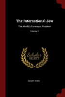 The International Jew: The World's Foremost Problem; Volume 1