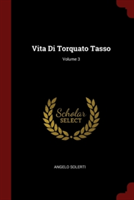 Vita Di Torquato Tasso; Volume 3